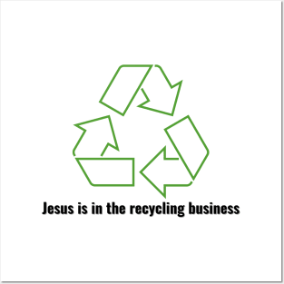 Jesus is in the recycling business V1 Black Lettering Posters and Art